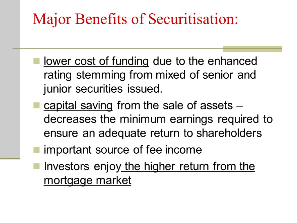 Major Benefits of Securitisation: lower cost of funding due to the enhanced rating stemming
